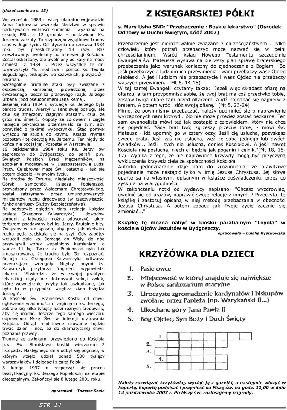 Został oskarżony, ale uwolniony od kary na mocy amnestii z 1984 r. Przez wszystkie te dni towarzyszyła Mu modlitwa i pomoc Ks. Teofila Boguckiego, biskupów warszawskich, przyjaciół i parafian.