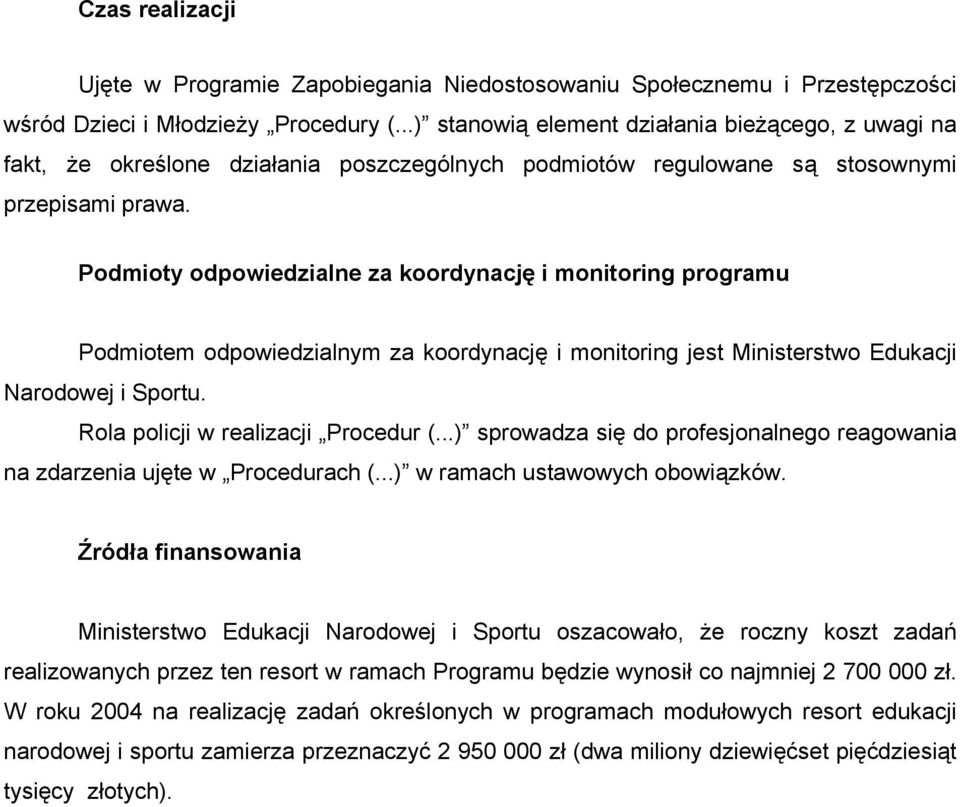 Podmioty odpowiedzialne za koordynację i monitoring programu Podmiotem odpowiedzialnym za koordynację i monitoring jest Ministerstwo Edukacji Narodowej i Sportu. Rola policji w realizacji Procedur (.