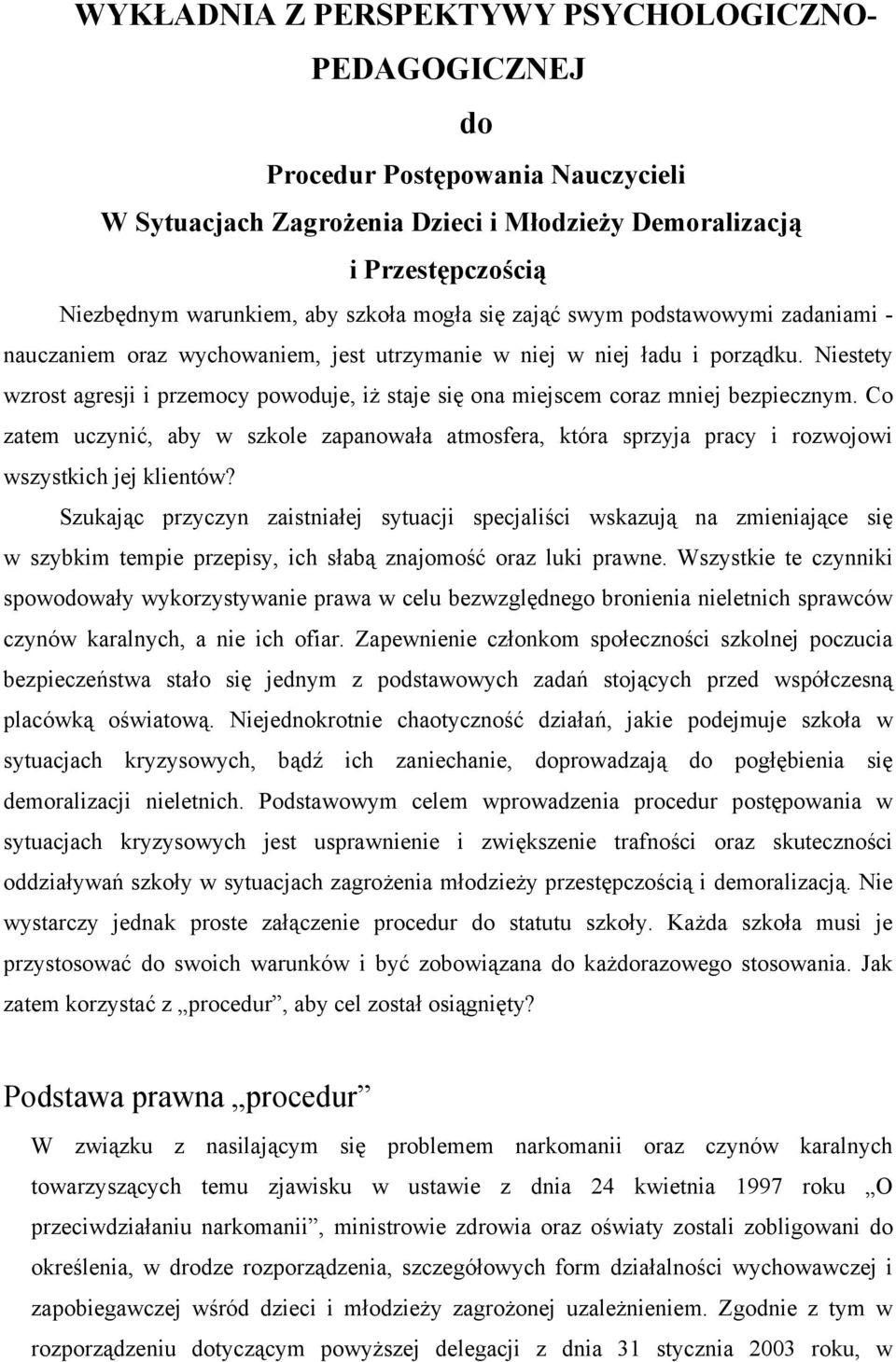 Niestety wzrost agresji i przemocy powoduje, iż staje się ona miejscem coraz mniej bezpiecznym.