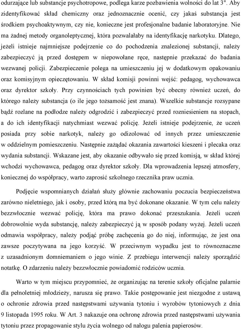 Nie ma żadnej metody organoleptycznej, która pozwalałaby na identyfikację narkotyku.