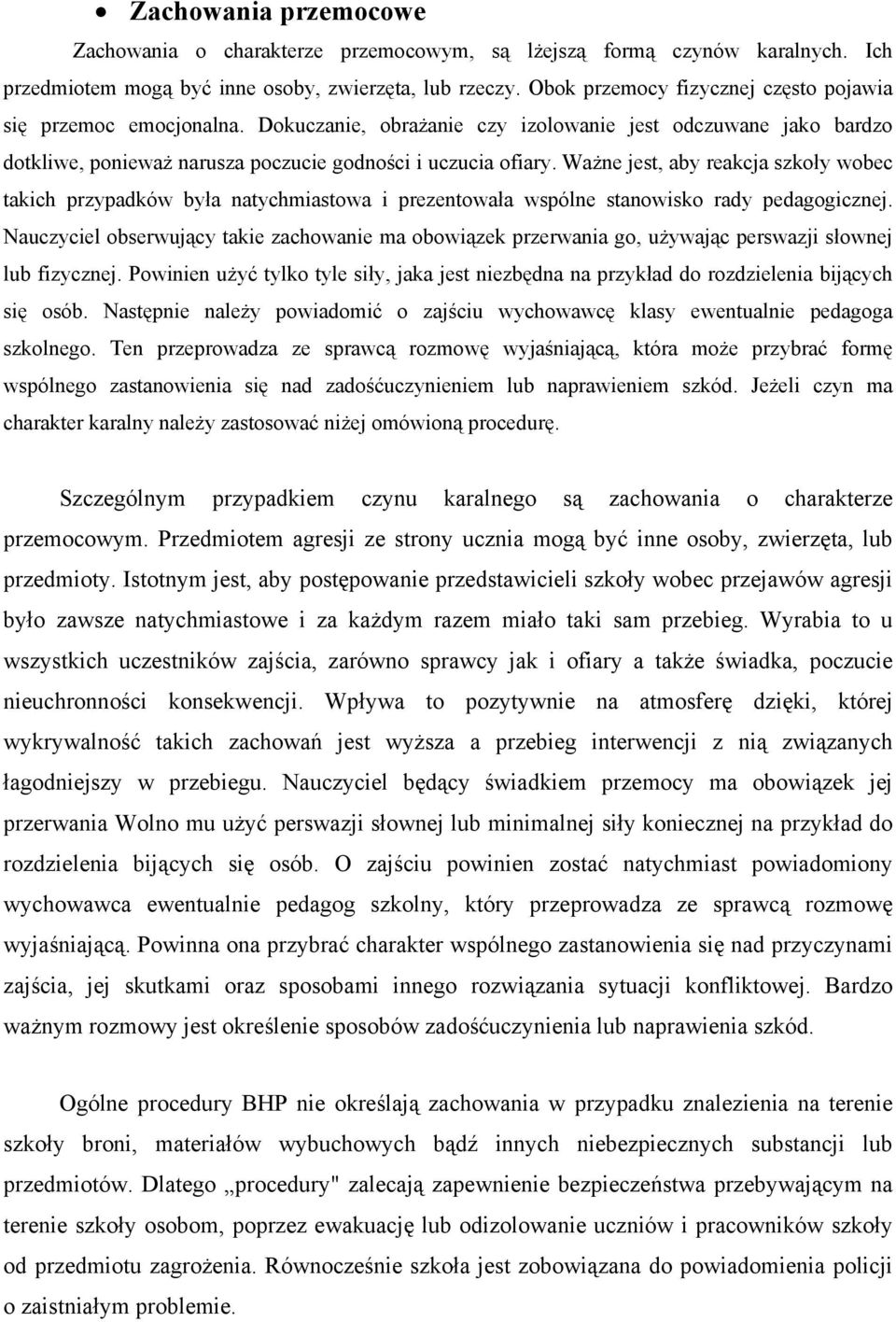 Ważne jest, aby reakcja szkoły wobec takich przypadków była natychmiastowa i prezentowała wspólne stanowisko rady pedagogicznej.