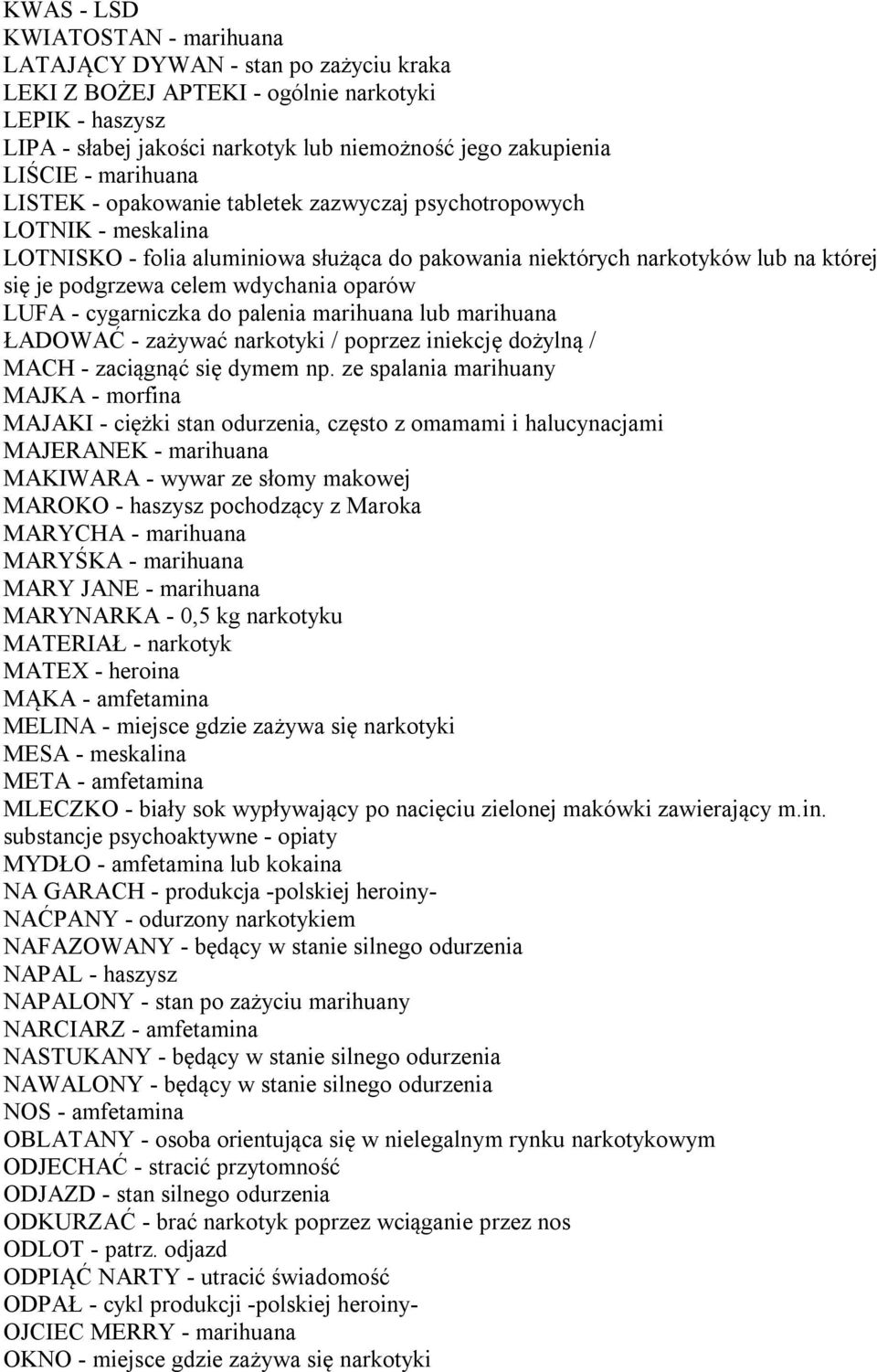 wdychania oparów LUFA - cygarniczka do palenia marihuana lub marihuana ŁADOWAĆ - zażywać narkotyki / poprzez iniekcję dożylną / MACH - zaciągnąć się dymem np.