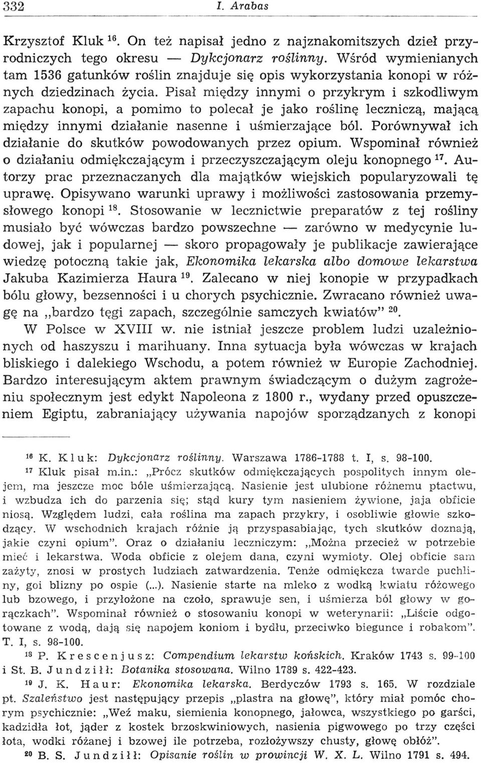 Pisał między innymi o przykrym i szkodliwym zapachu konopi, a pomimo to polecał je jako roślinę leczniczą, mającą między innymi działanie nasenne i uśmierzające ból.