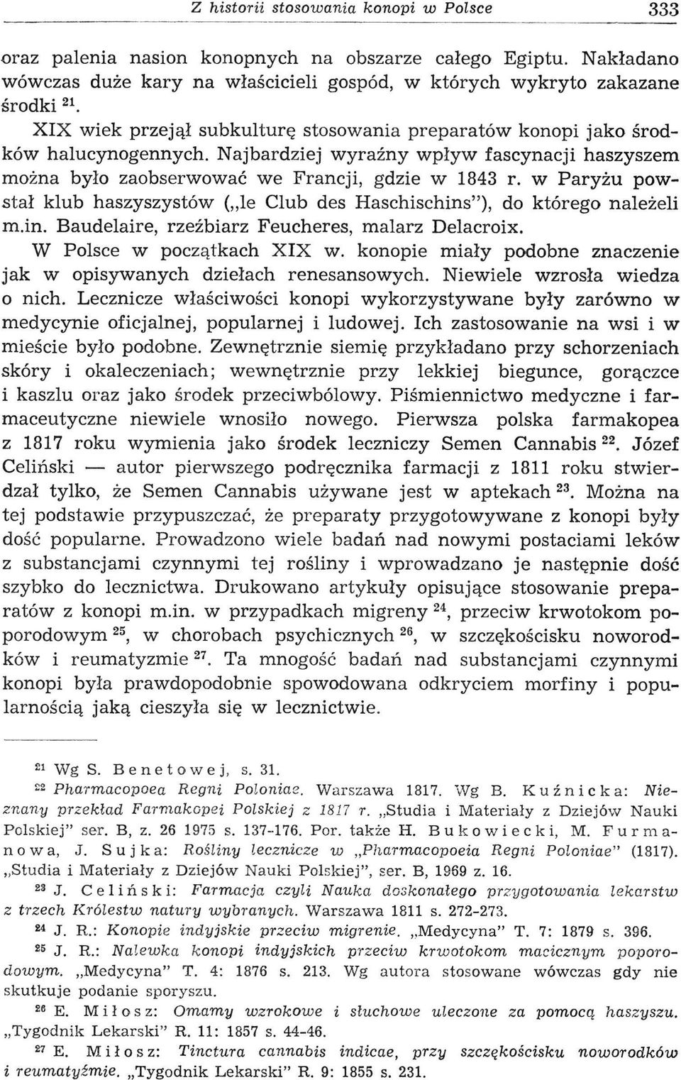 w Paryżu powstał klub haszyszystów ( le Club des Haschischins"), do którego należeli m.in. Baudelaire, rzeźbiarz Feucheres, malarz Delacroix. W Polsce w początkach XIX w.