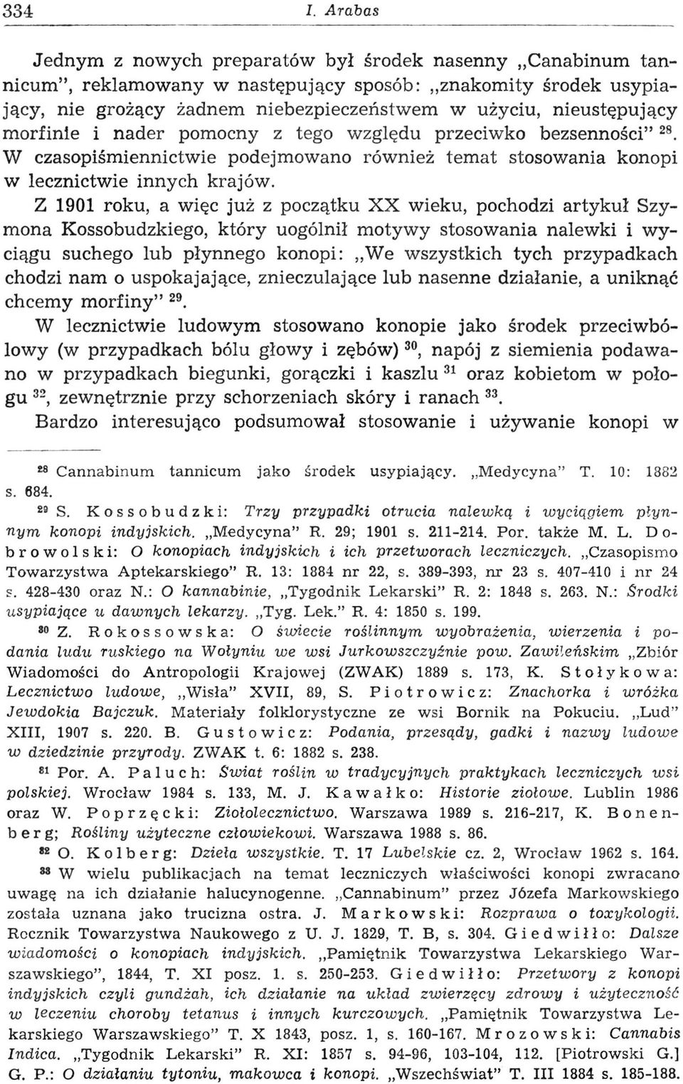 morfinie i nader pomocny z tego względu przeciwko bezsenności" 28. W czasopiśmiennictwie podejmowano również temat stosowania konopi w lecznictwie innych krajów.