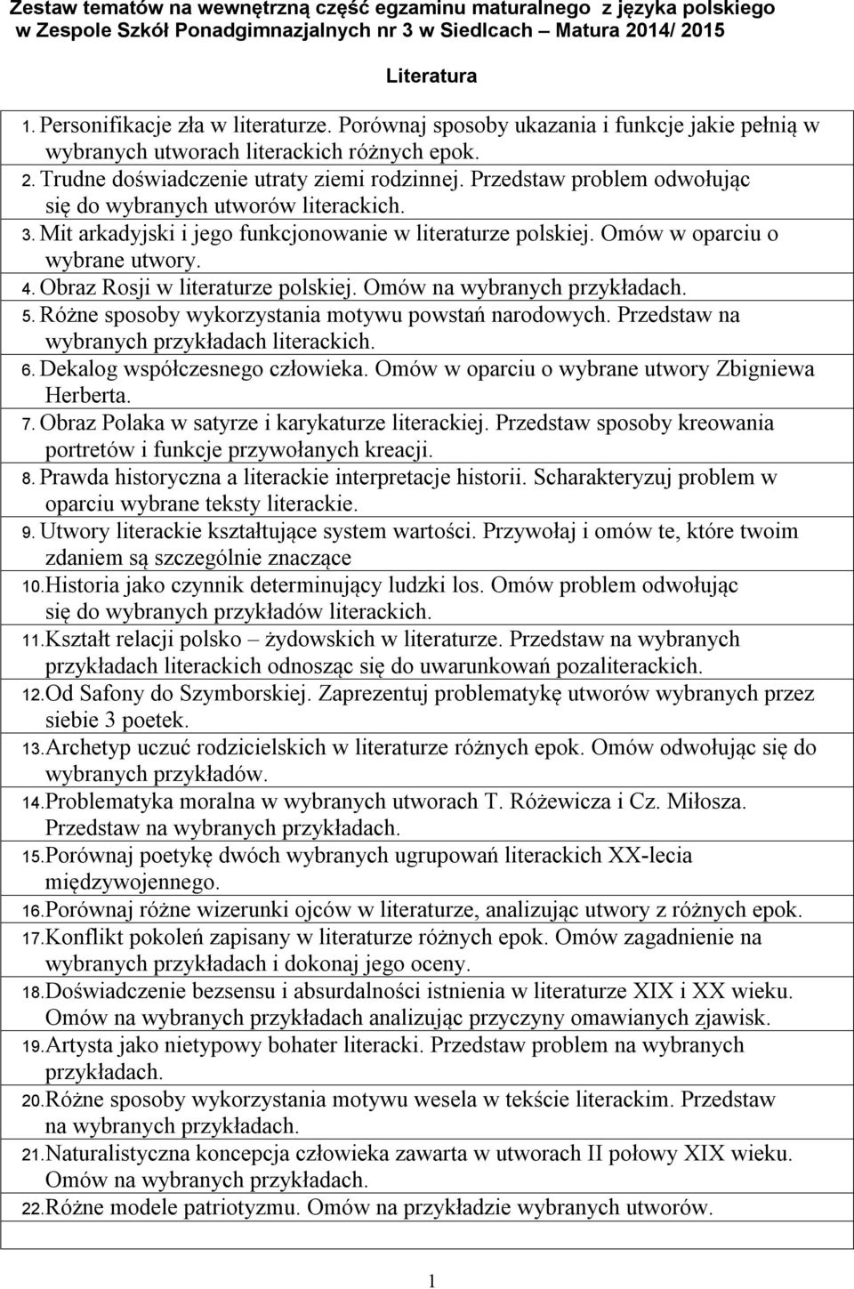 Przedstaw problem odwołując się do wybranych utworów literackich. 3. Mit arkadyjski i jego funkcjonowanie w literaturze polskiej. Omów w oparciu o wybrane utwory. 4.