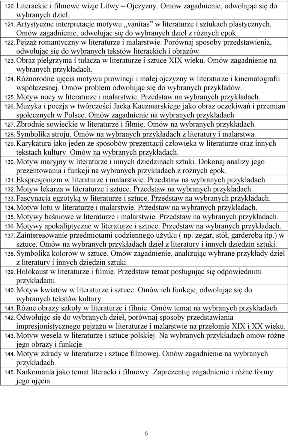 Porównaj sposoby przedstawienia, odwołując się do wybranych tekstów literackich i obrazów. 123. Obraz pielgrzyma i tułacza w literaturze i sztuce XIX wieku. Omów zagadnienie na wybranych 124.