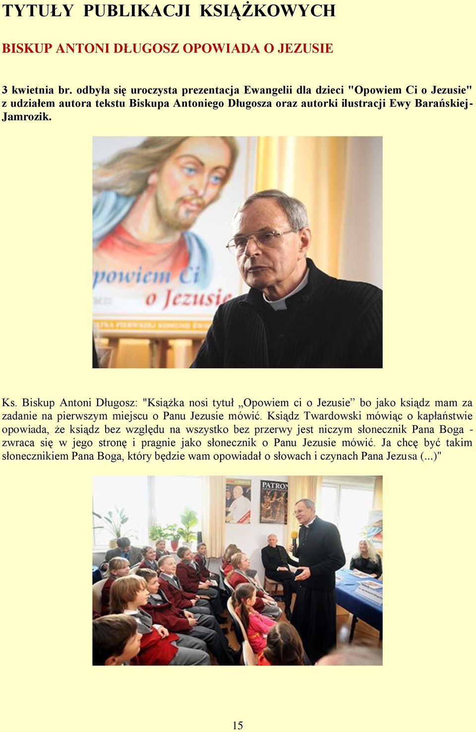 Ks. Biskup Antoni Długosz: "Książka nosi tytuł Opowiem ci o Jezusie bo jako ksiądz mam za zadanie na pierwszym miejscu o Panu Jezusie mówić.