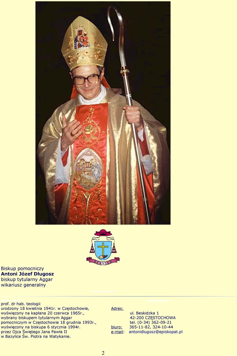 , wybrany biskupem tytularnym Aggar pomocniczym w Częstochowie 18 grudnia 1993r., wyświęcony na biskupa 6 stycznia 1994r.