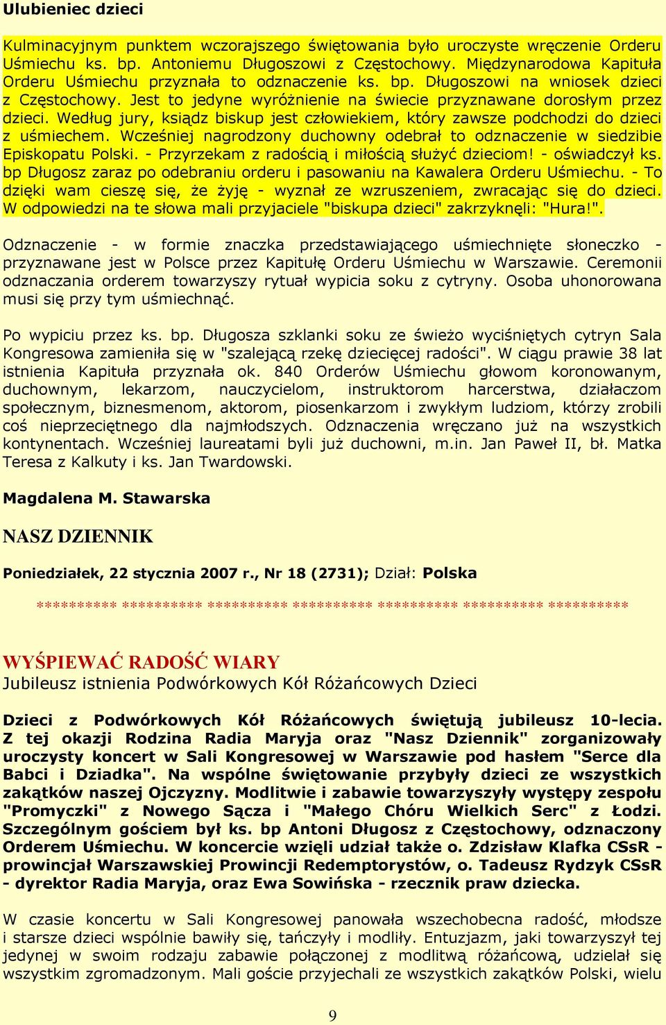 Według jury, ksiądz biskup jest człowiekiem, który zawsze podchodzi do dzieci z uśmiechem. Wcześniej nagrodzony duchowny odebrał to odznaczenie w siedzibie Episkopatu Polski.