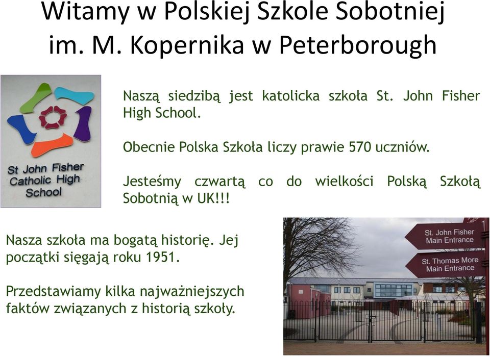 Obecnie Polska Szkoła liczy prawie 570 uczniów.