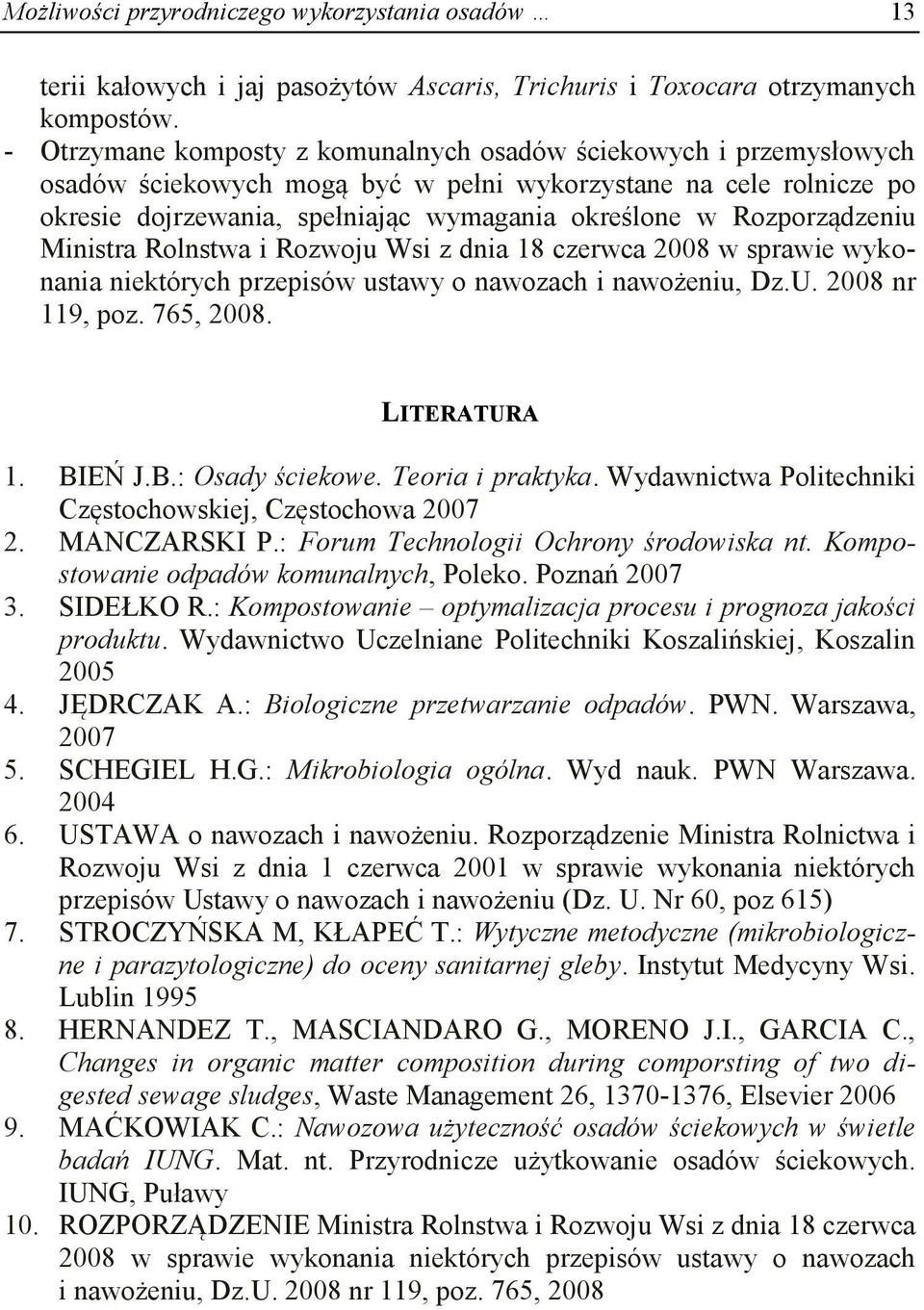 Rozporządzeniu Ministra Rolnstwa i Rozwoju Wsi z dnia 18 czerwca 2008 w sprawie wykonania niektórych przepisów ustawy o nawozach i nawożeniu, Dz.U. 2008 nr 119, poz. 765, 2008. LITERATURA 1. BI