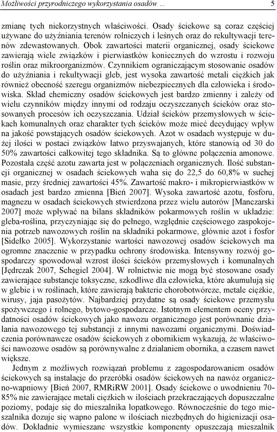 Obok zawartości materii organicznej, osady ściekowe zawierają wiele związków i pierwiastków koniecznych do wzrostu i rozwoju roślin oraz mikroorganizmów.