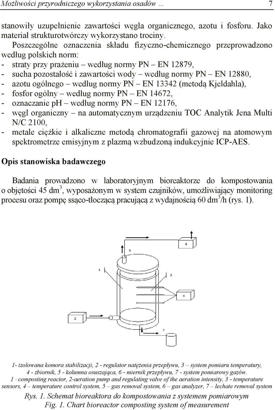 12880, - azotu ogólnego według normy PN EN 13342 (metodą Kjeldahla), - fosfor ogólny według normy PN EN 14672, - oznaczanie ph według normy PN EN 12176, - węgl organiczny na automatycznym urządzeniu