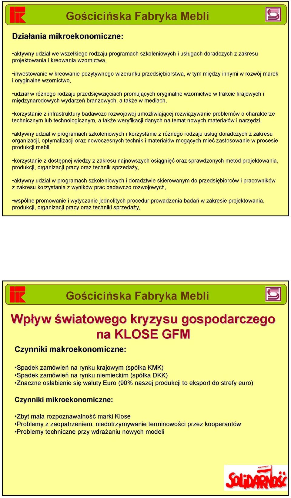 międzynarodowych wydarzeń branżowych, a także w mediach, korzystanie z infrastruktury badawczo rozwojowej umożliwiającej rozwiązywanie problemów o charakterze technicznym lub technologicznym, a także