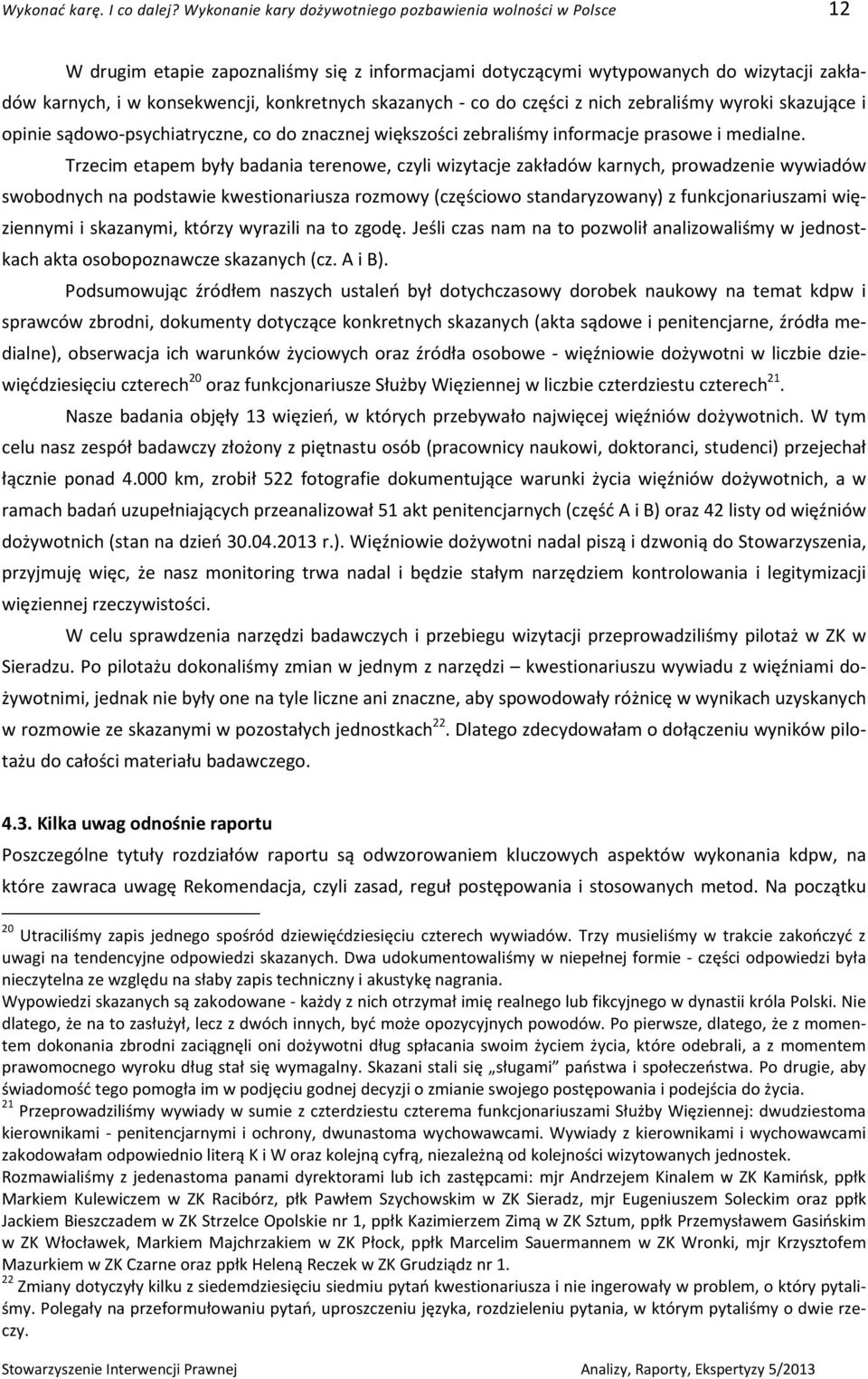 skazanych - co do części z nich zebraliśmy wyroki skazujące i opinie sądowo-psychiatryczne, co do znacznej większości zebraliśmy informacje prasowe i medialne.