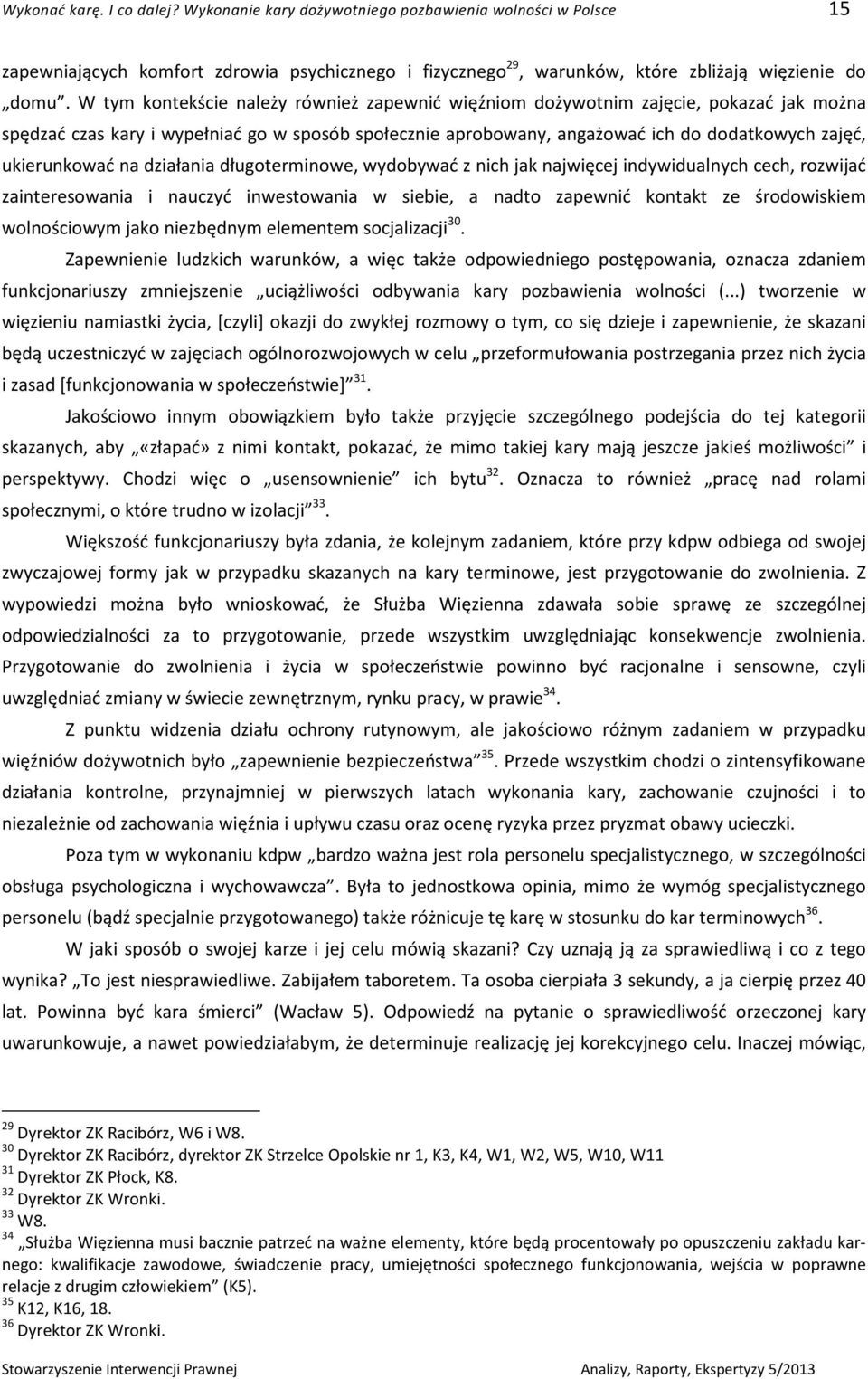 ukierunkować na działania długoterminowe, wydobywać z nich jak najwięcej indywidualnych cech, rozwijać zainteresowania i nauczyć inwestowania w siebie, a nadto zapewnić kontakt ze środowiskiem