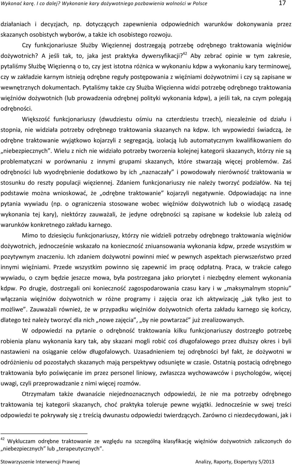 Czy funkcjonariusze Służby Więziennej dostrzegają potrzebę odrębnego traktowania więźniów dożywotnich? A jeśli tak, to, jaka jest praktyka dywersyfikacji?