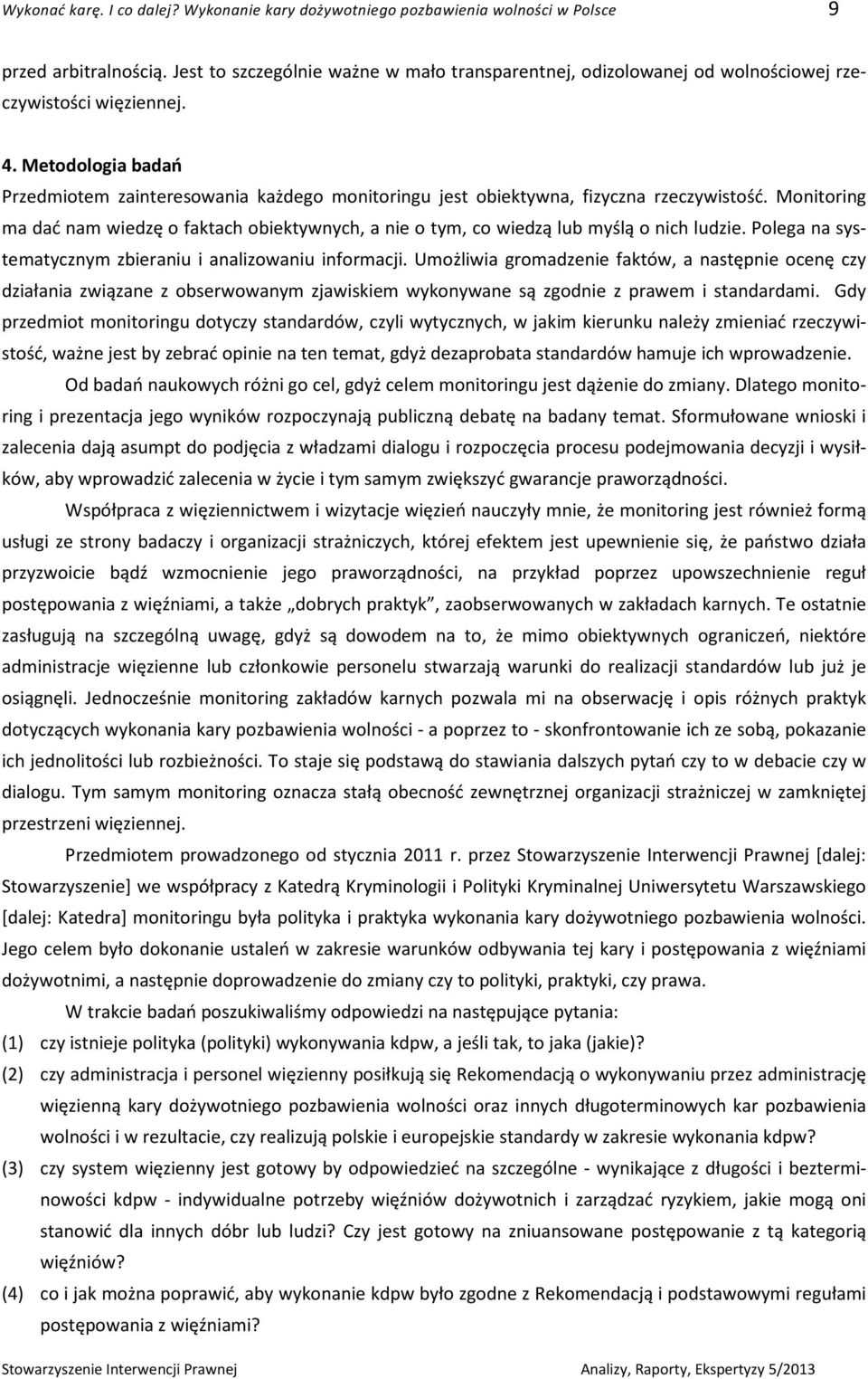 Metodologia badań Przedmiotem zainteresowania każdego monitoringu jest obiektywna, fizyczna rzeczywistość.