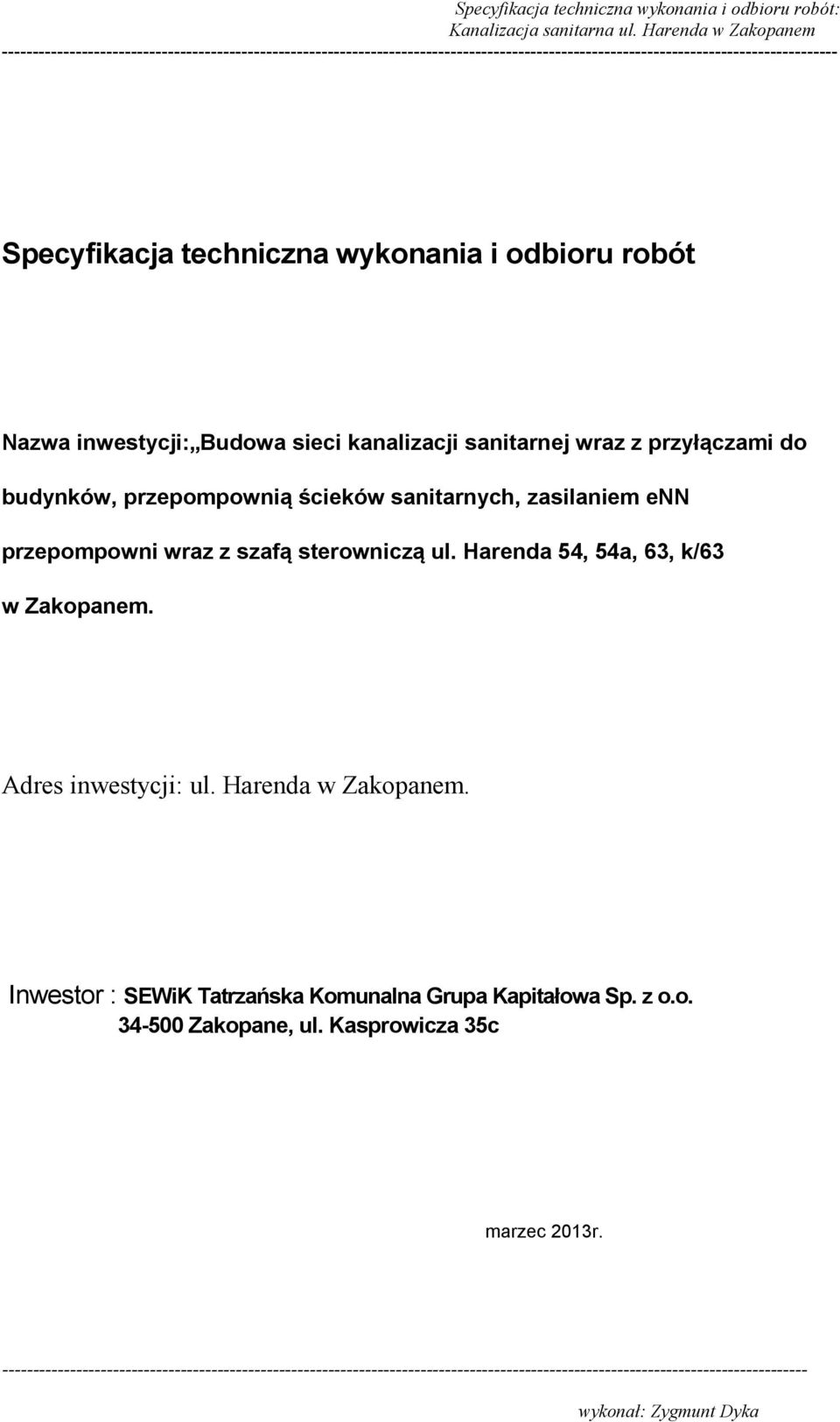 szafą sterowniczą ul. Harenda 54, 54a, 63, k/63 w Zakopanem. Adres inwestycji: ul. Harenda w Zakopanem.