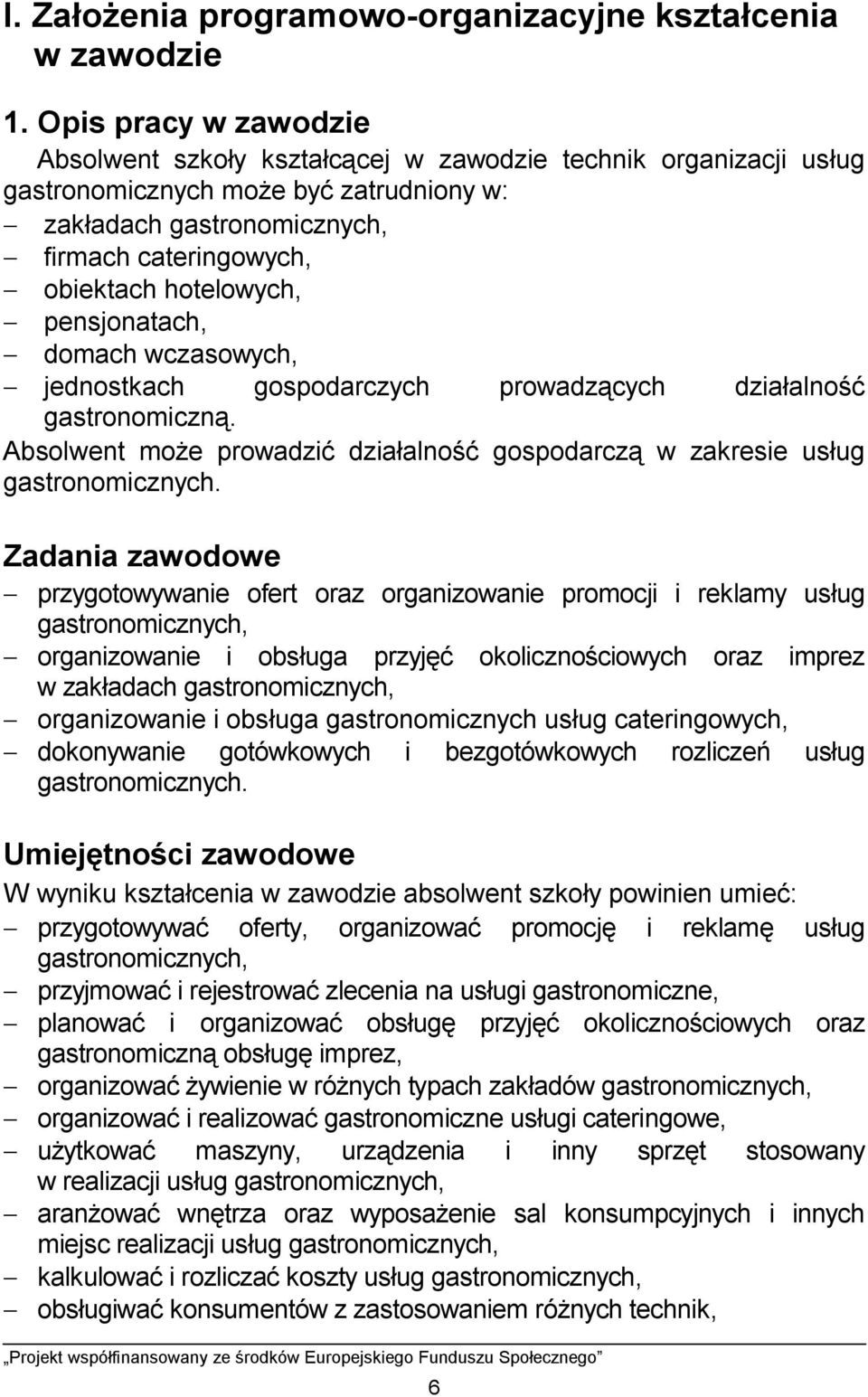 hotelowych, - pensjonatach, - domach wczasowych, - jednostkach gospodarczych prowadzących działalność gastronomiczną.