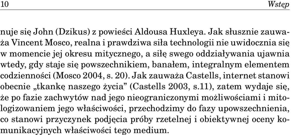 gdy staje się powszechnikiem, banałem, integralnym elementem codzienności (Mosco 2004, s. 20).