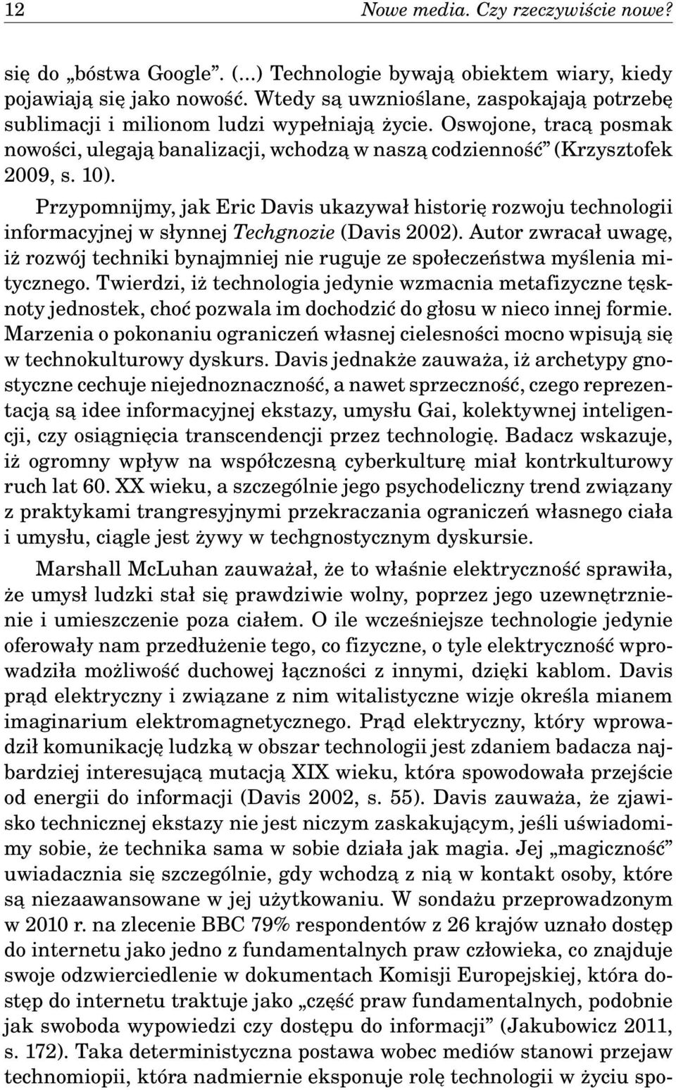Przypomnijmy, jak Eric Davis ukazywał historię rozwoju technologii informacyjnej w słynnej Techgnozie (Davis 2002).