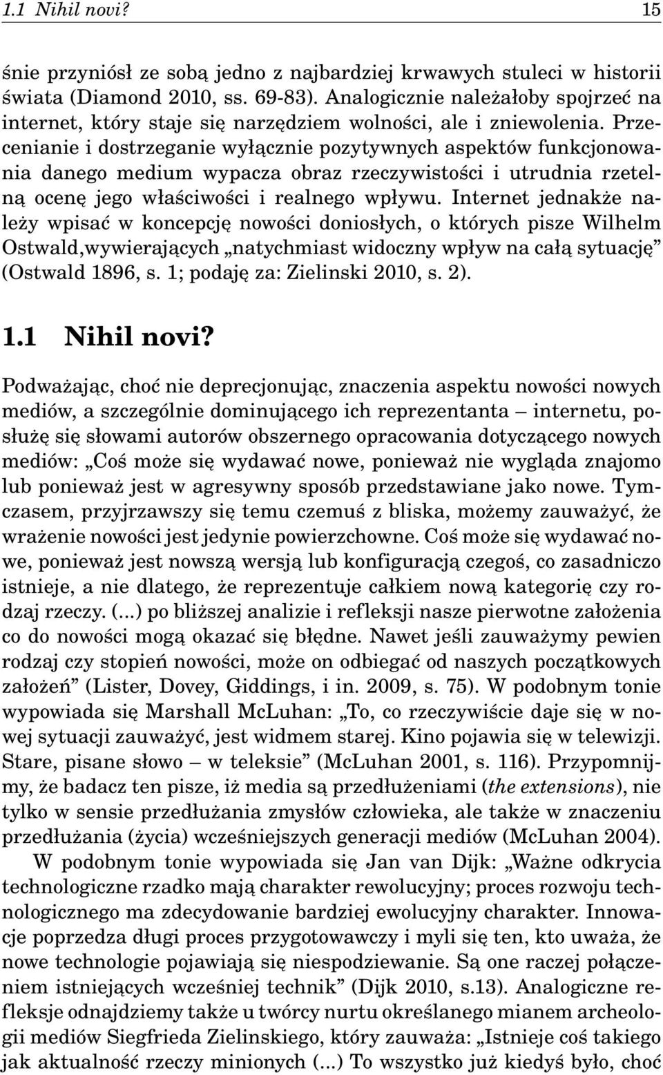 Przecenianie i dostrzeganie wyłącznie pozytywnych aspektów funkcjonowania danego medium wypacza obraz rzeczywistości i utrudnia rzetelną ocenę jego właściwości i realnego wpływu.