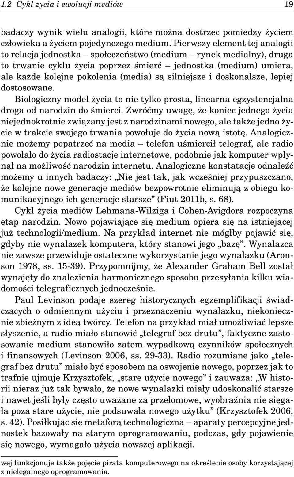 silniejsze i doskonalsze, lepiej dostosowane. Biologiczny model życia to nie tylko prosta, linearna egzystencjalna droga od narodzin do śmierci.