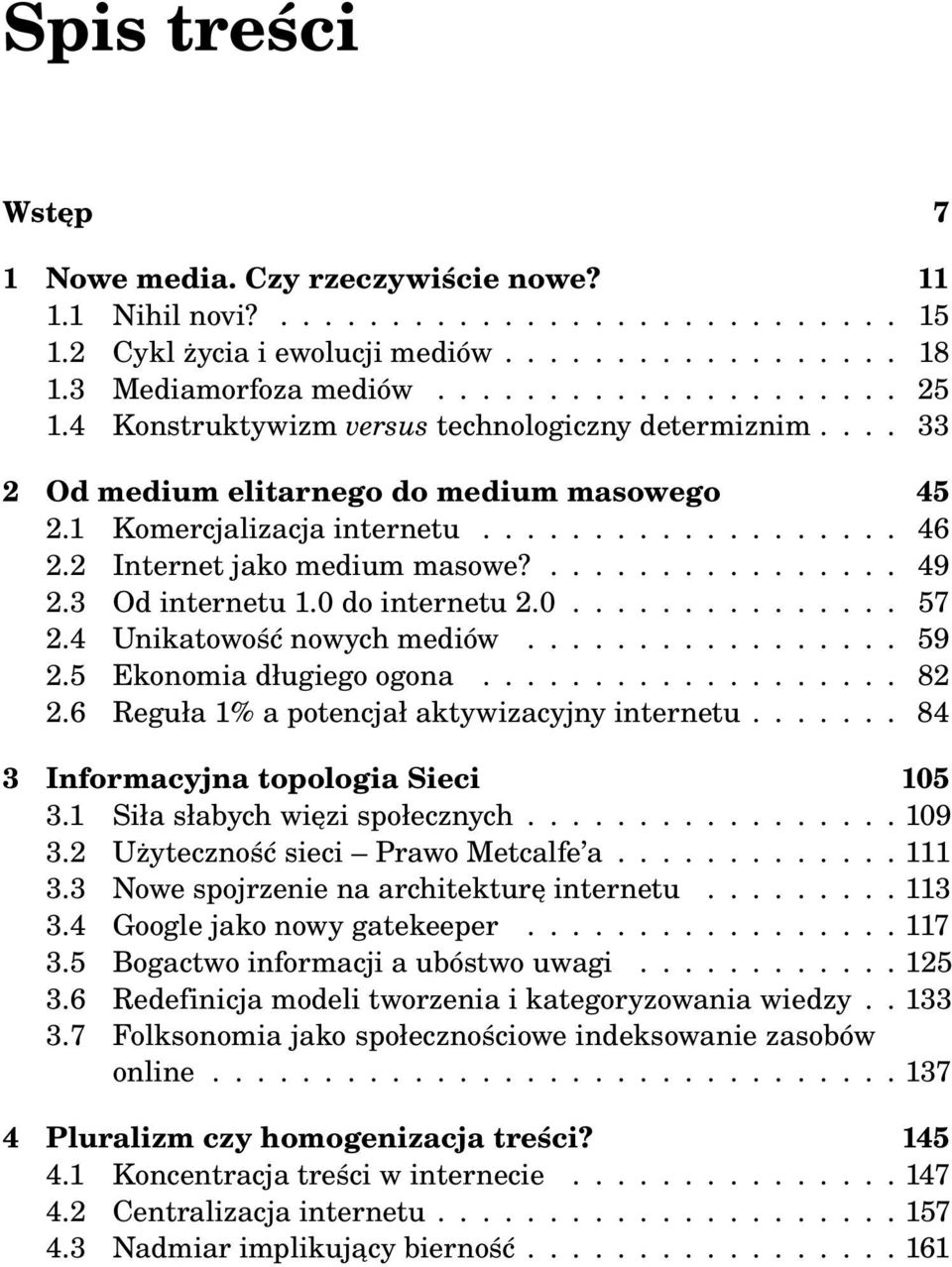 3 Od internetu 1.0 do internetu 2.0............... 57 2.4 Unikatowość nowych mediów................. 59 2.5 Ekonomia długiego ogona................... 82 2.