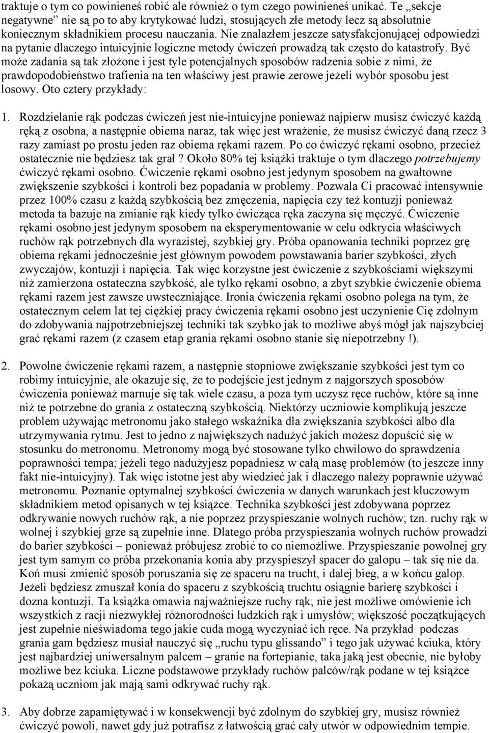 Nie znalazłem jeszcze satysfakcjonującej odpowiedzi na pytanie dlaczego intuicyjnie logiczne metody ćwiczeń prowadzą tak często do katastrofy.