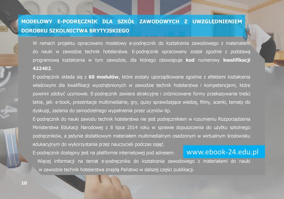 E-podręcznik składa się z 60 modułów, które zostały uporządkowane zgodnie z efektami kształcenia właściwymi dla kwalifikacji wyodrębnionych w zawodzie technik hotelarstwa i kompetencjami, które