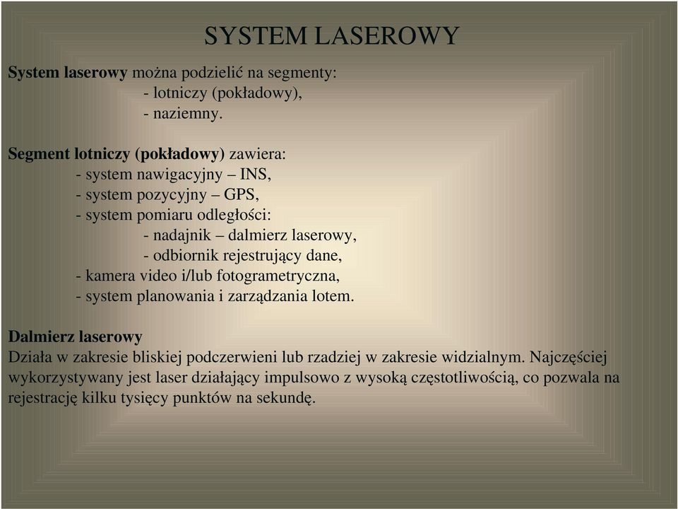 odbiornik rejestrujący dane, - kamera video i/lub fotogrametryczna, - system planowania i zarządzania lotem.