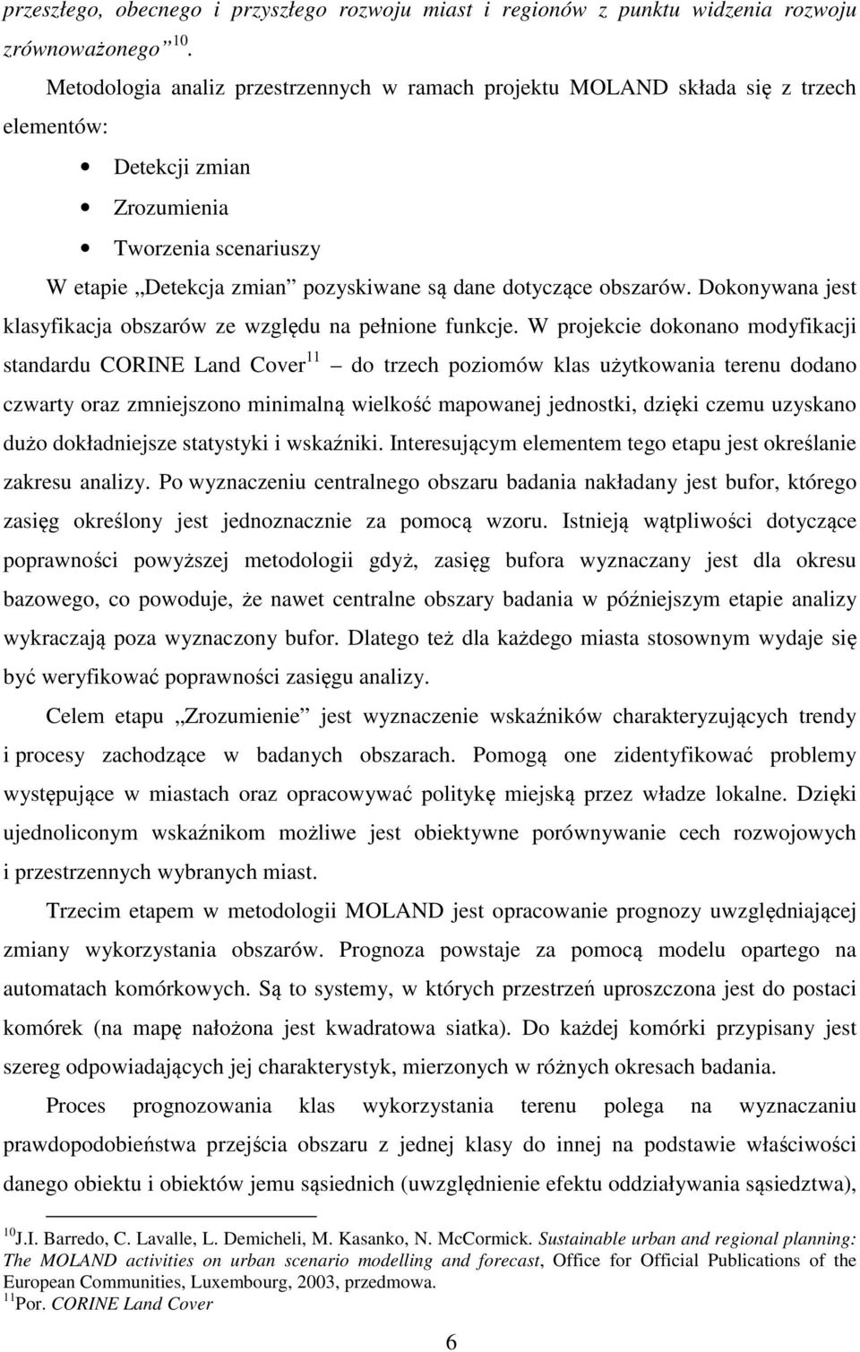 obszarów. Dokonywana jest klasyfikacja obszarów ze względu na pełnione funkcje.