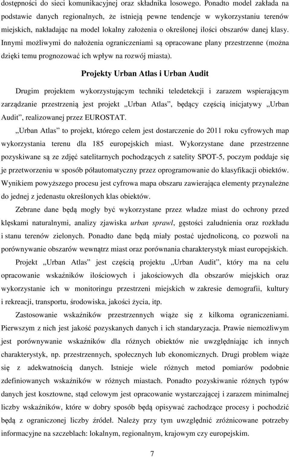 Innymi możliwymi do nałożenia ograniczeniami są opracowane plany przestrzenne (można dzięki temu prognozować ich wpływ na rozwój miasta).