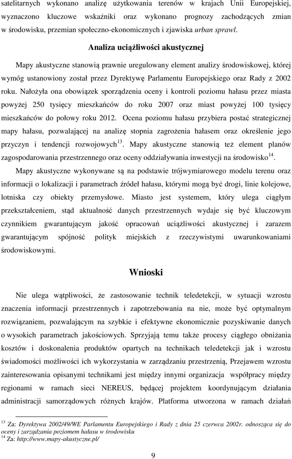 Analiza uciążliwości akustycznej Mapy akustyczne stanowią prawnie uregulowany element analizy środowiskowej, której wymóg ustanowiony został przez Dyrektywę Parlamentu Europejskiego oraz Rady z 2002