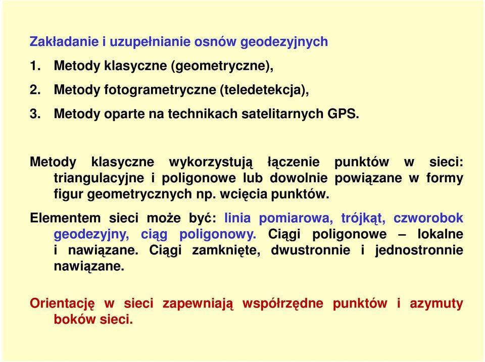 Metody klasyczne wykorzystują łączenie punktów w sieci: triangulacyjne i poligonowe lub dowolnie powiązane w formy figur geometrycznych np.