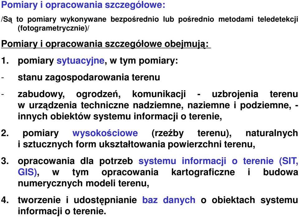 innych obiektów systemu informacji o terenie, 2. pomiary wysokościowe (rzeźby terenu), naturalnych i sztucznych form ukształtowania powierzchni terenu, 3.