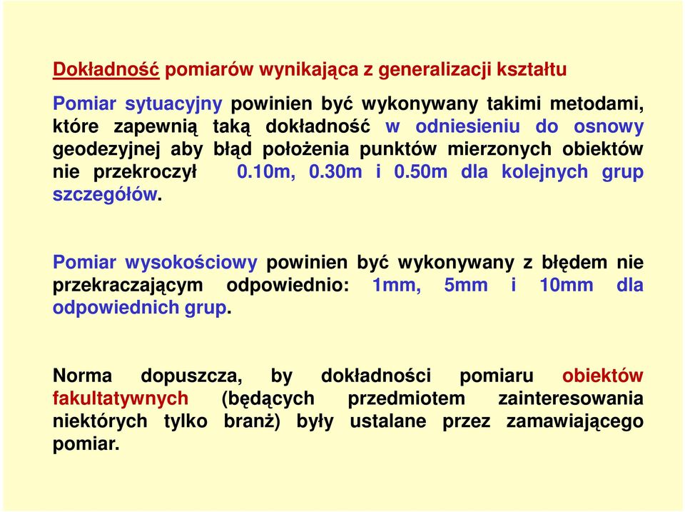 Pomiar wysokościowy powinien być wykonywany z błędem nie przekraczającym odpowiednio: 1mm, 5mm i 10mm dla odpowiednich grup.