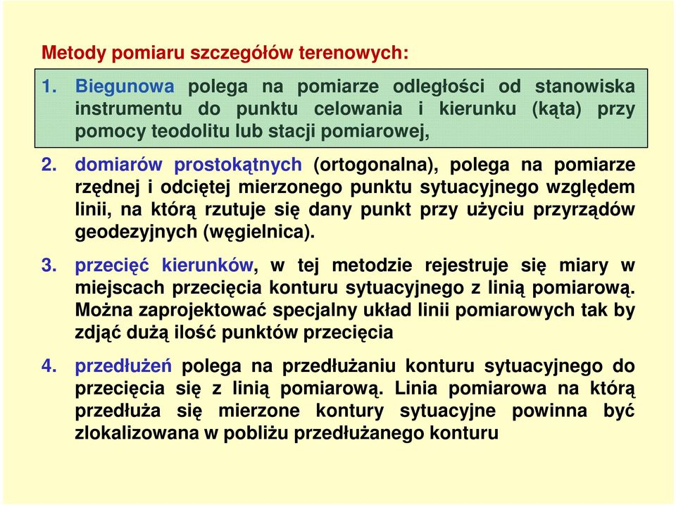 (węgielnica). 3. przecięć kierunków, w tej metodzie rejestruje się miary w miejscach przecięcia konturu sytuacyjnego z linią pomiarową.