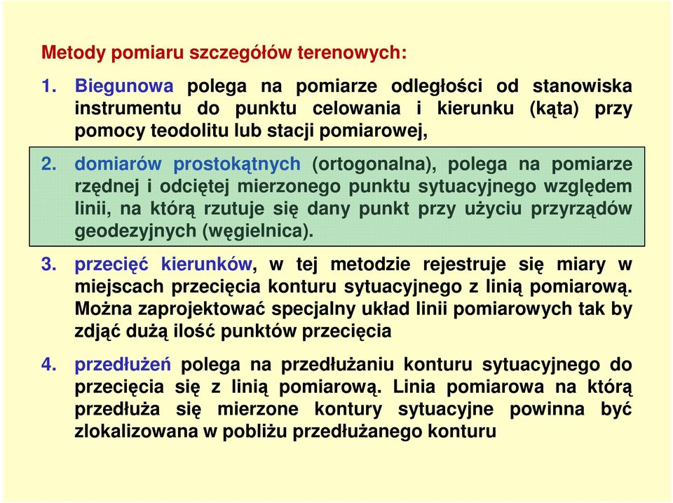 (węgielnica). 3. przecięć kierunków, w tej metodzie rejestruje się miary w miejscach przecięcia konturu sytuacyjnego z linią pomiarową.