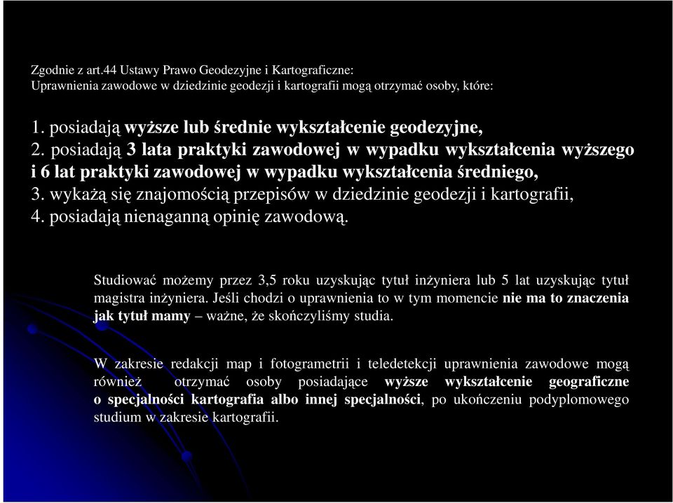 wykaŝą się znajomością przepisów w dziedzinie geodezji i kartografii, 4. posiadają nienaganną opinię zawodową.