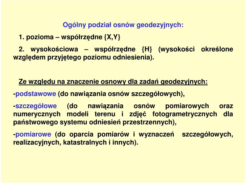 Ze względu na znaczenie osnowy dla zadań geodezyjnych: -podstawowe (do nawiązania osnów szczegółowych), -szczegółowe (do