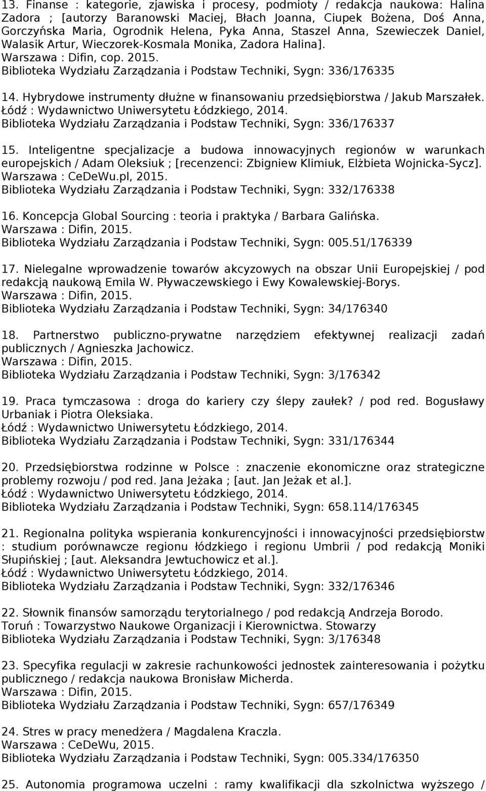 Hybrydowe instrumenty dłużne w finansowaniu przedsiębiorstwa / Jakub Marszałek. Biblioteka Wydziału Zarządzania i Podstaw Techniki, Sygn: 336/176337 15.