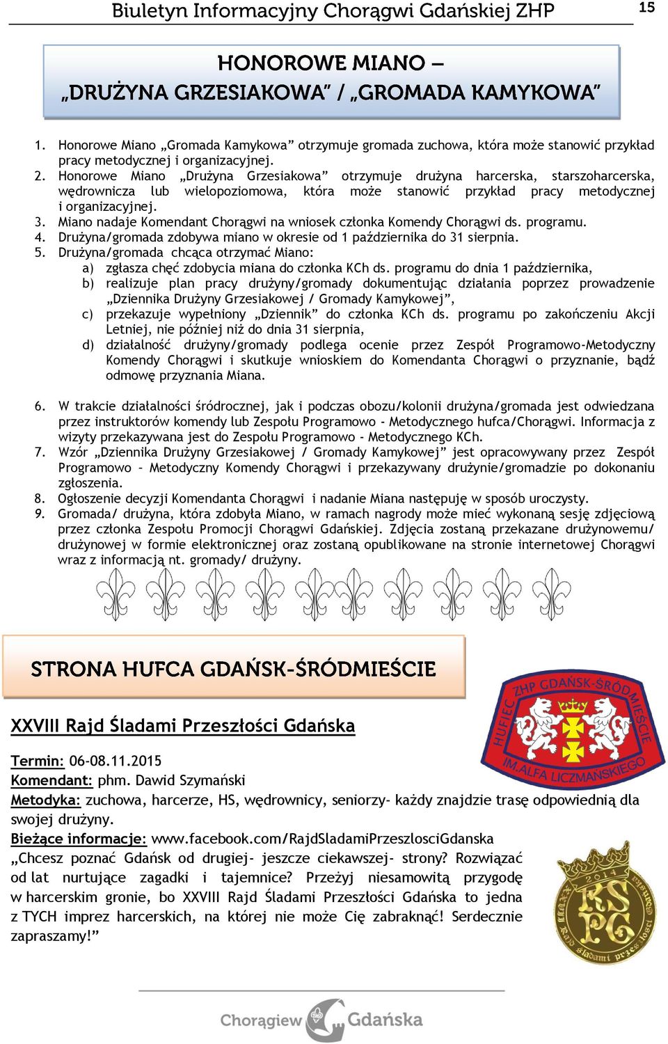 Miano nadaje Komendant Chorągwi na wniosek członka Komendy Chorągwi ds. programu. 4. Drużyna/gromada zdobywa miano w okresie od 1 października do 31 sierpnia. 5.