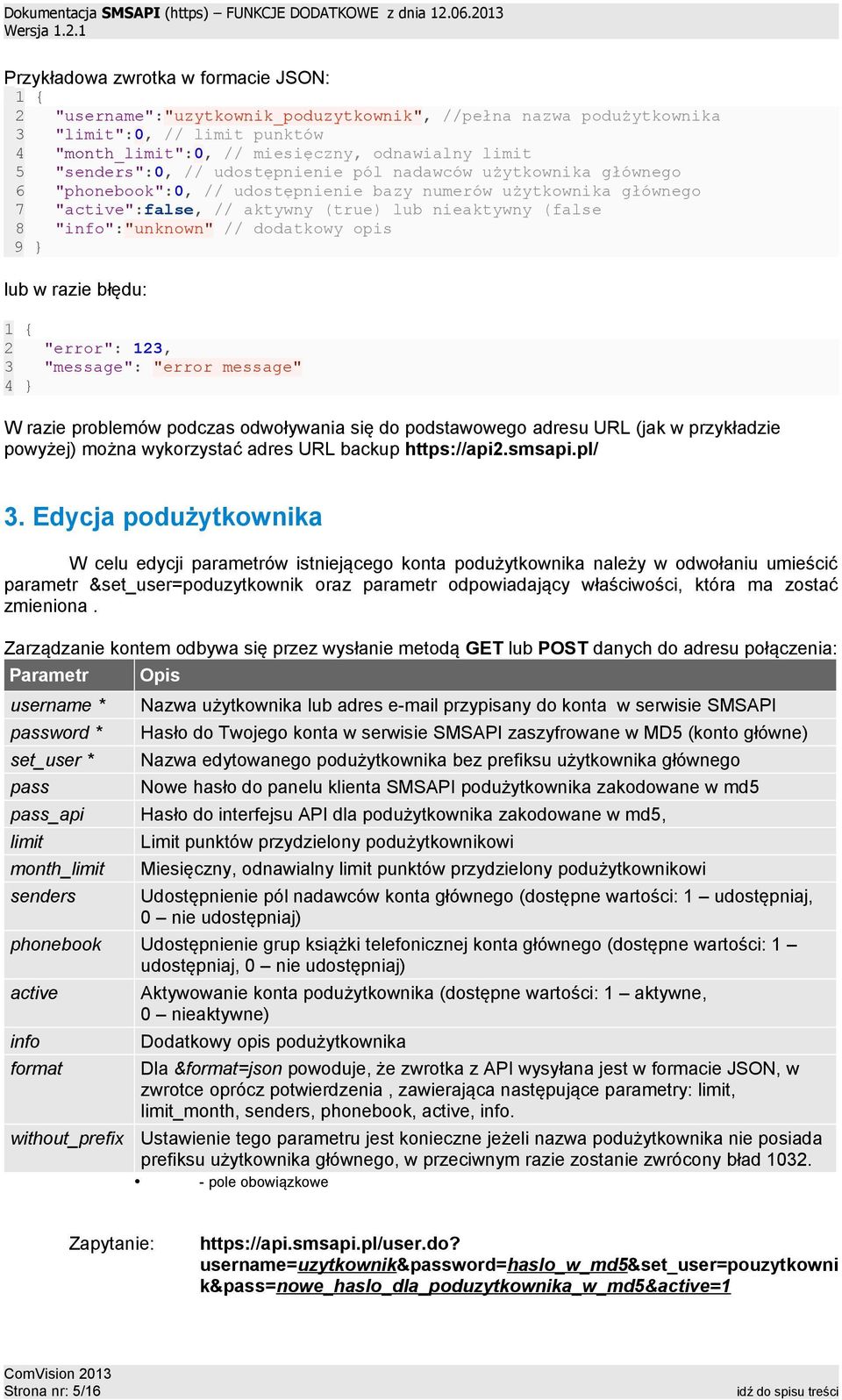 użytkownika głównego 6 "phonebook":0, // udostępnienie bazy numerów użytkownika głównego 7 "active":false, // aktywny (true) nieaktywny (false 8 "info":"unknown" // dodatkowy opis 9 } w razie błędu: