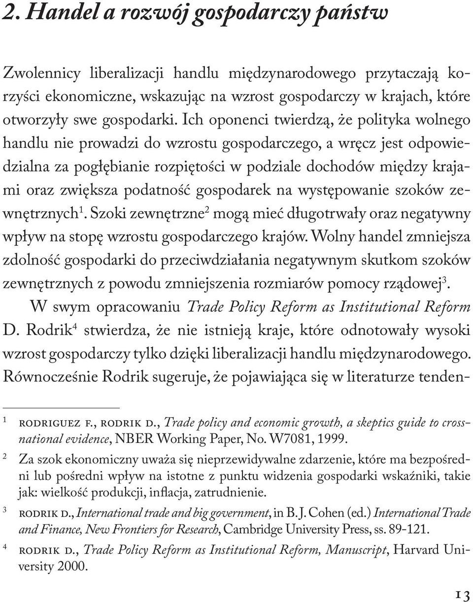 podatność gospodarek na występowanie szoków zewnętrznych 1. Szoki zewnętrzne 2 mogą mieć długotrwały oraz negatywny wpływ na stopę wzrostu gospodarczego krajów.