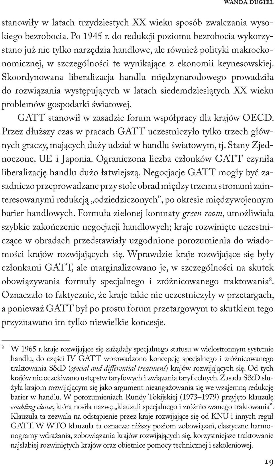 Skoordynowana liberalizacja handlu międzynarodowego prowadziła do rozwiązania występujących w latach siedemdziesiątych XX wieku problemów gospodarki światowej.