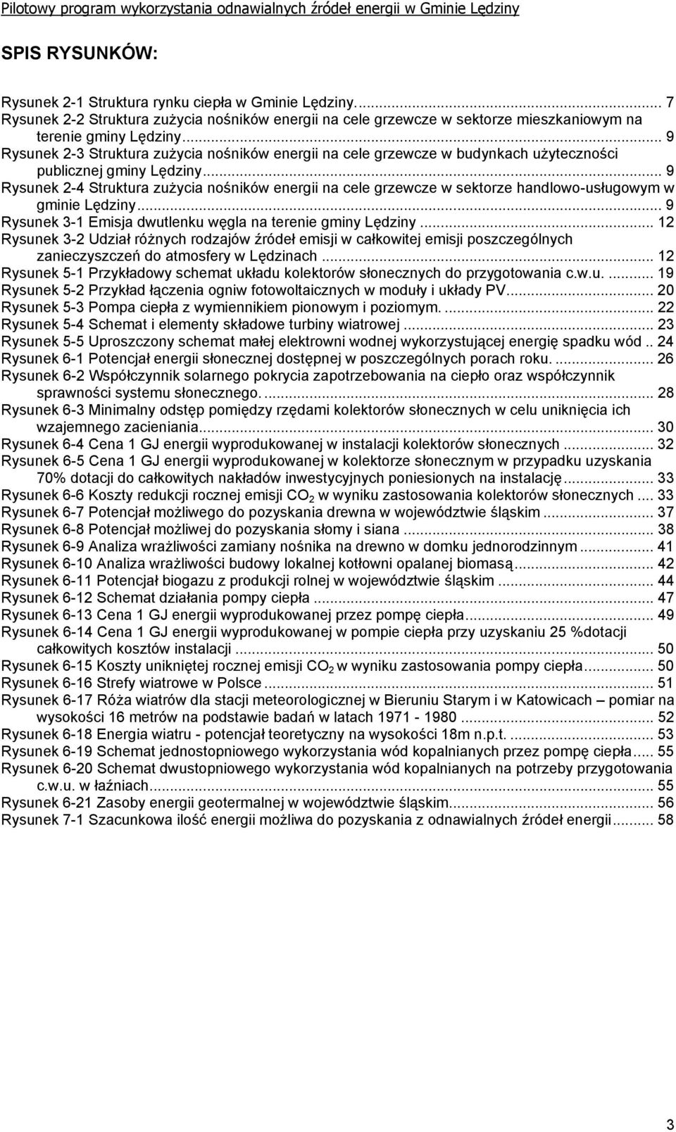 .. 9 Rysunek 2-4 Struktura zużycia nośników energii na cele grzewcze w sektorze handlowo-usługowym w gminie Lędziny... 9 Rysunek 3-1 Emisja dwutlenku węgla na terenie gminy Lędziny.