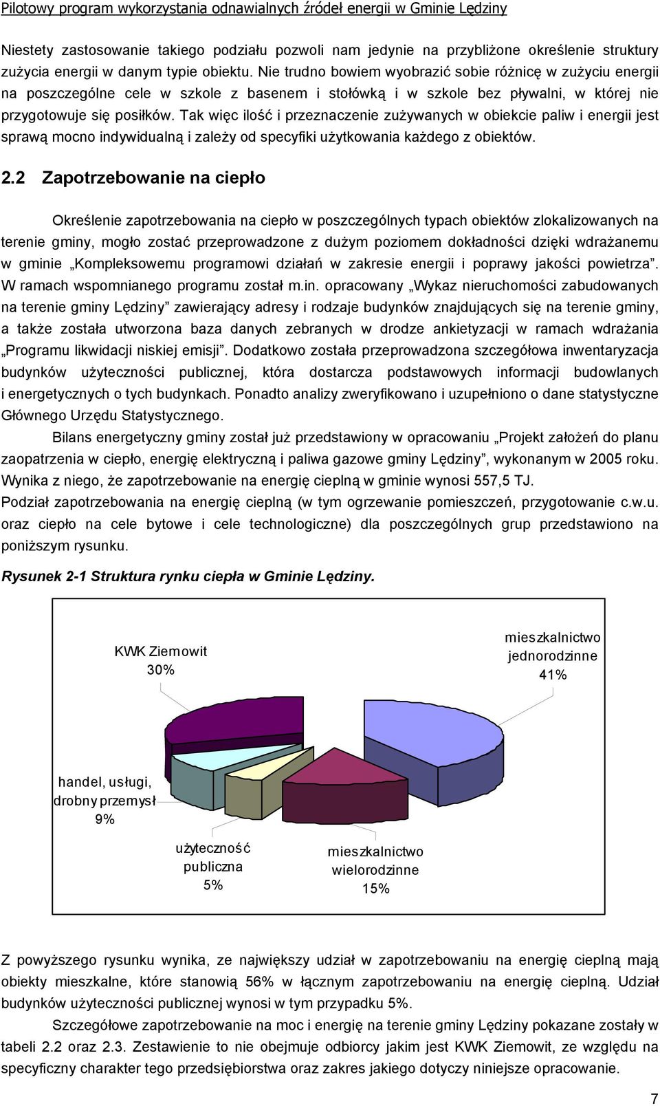 Tak więc ilość i przeznaczenie zużywanych w obiekcie paliw i energii jest sprawą mocno indywidualną i zależy od specyfiki użytkowania każdego z obiektów. 2.